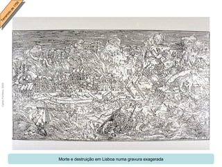 Morte e destruição em Lisboa numa gravura exagerada 