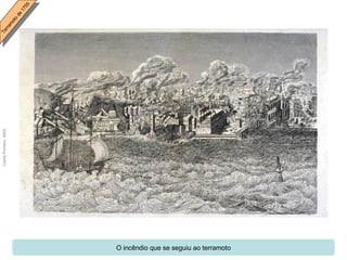 O incêndio que se seguiu ao terramoto 