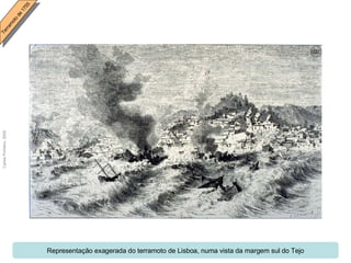 Representação exagerada do terramoto de Lisboa, numa vista da margem sul do Tejo 