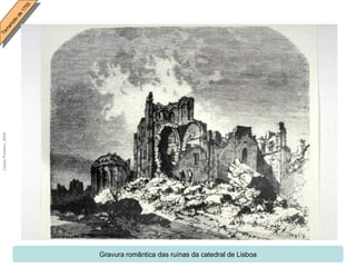 Gravura romântica das ruínas da catedral de Lisboa 