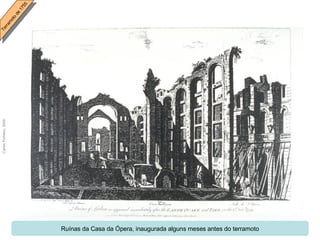Ruínas da Casa da Ópera, inaugurada alguns meses antes do terramoto 