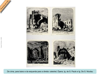 De cima, para baixo e da esquerda para a direita: catedral, Ópera, Ig. de S. Paulo e Ig. De S. Nicolau 