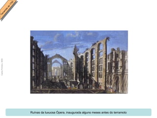 Ruínas da luxuosa Ópera, inaugurada alguns meses antes do terramoto 