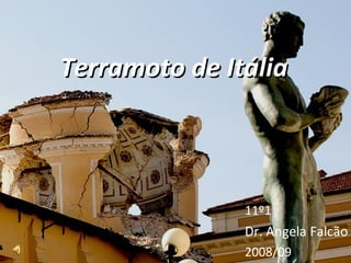 Terramoto de Itália 11º1 Dr. Angela Falcão 2008/09 
