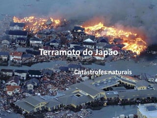 Terramoto do Japão
       Catástrofes naturais
 