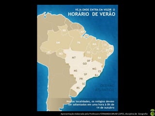 Apresentação elaborada pela Professora FERNANDA BRUM LOPES, disciplina de Geografia
 