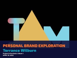 PERSONAL BRAND EXPLORATION


Terrance Wilburn


Project & Portfolio I: Week 1


APRIL 10, 2022
 