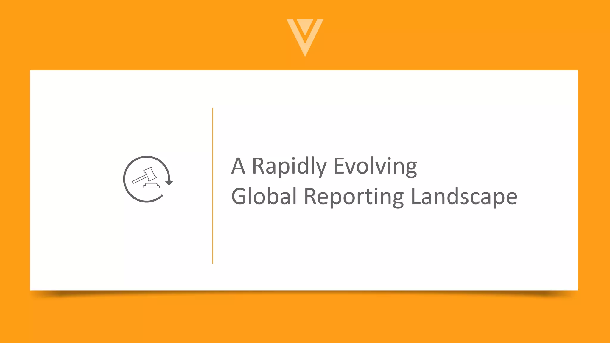 A Rapidly Evolving
Global Reporting Landscape
 