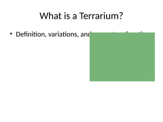 What is a Terrarium?
• Definition, variations, and ecosystem functions
 