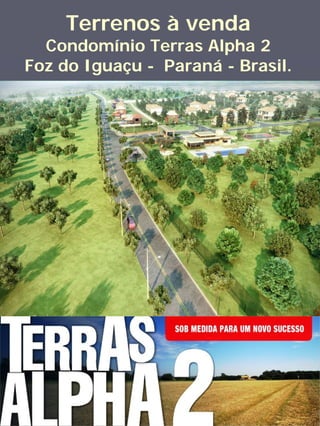 Terrenos à venda
  Condomínio Terras Alpha 2
Foz do Iguaçu - Paraná - Brasil.
 