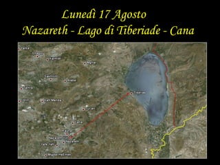    Lunedì 17 Agosto      Nazareth - Lago di Tiberiade - Cana