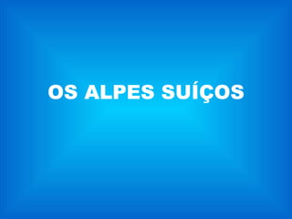 OS ALPES SUÍÇOS 