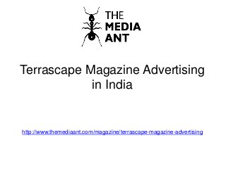 Terrascape Magazine Advertising
in India
http://www.themediaant.com/magazine/terrascape-magazine-advertising
 