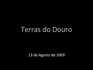 Terras do Douro 13 de Agosto de 2009 