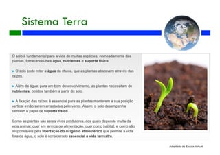 Sistema Terra
Adaptado de Escola Virtual
 
