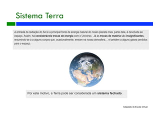Sistema Terra
Adaptado de Escola Virtual
 
