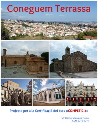 Projecte per a la Certificació del curs «COMPETIC 2»
Mª Carme Vilaplana Rubio
Curs 2015-2016
 