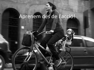 Aprenem des de l’acció!
 