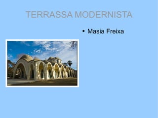 TERRASSA MODERNISTA ,[object Object]