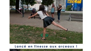 L a n c é e n f i n e s s e a u x a r c e a u x !
 