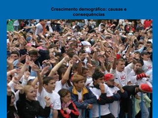 Crescimento demográfico: causas e consequências                                                                                                                              