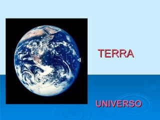 TERRA   UNIVERSO 