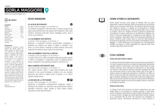 31
30
GORLA MAGGIORE
www.comune.gorlamaggiore.va.it
LOCALITÀ
DOVE MANGIARE
LE ACACIE RISTORANTE
via Gobetti 3, 21050, Gorla Maggiore / tel. 333 2648377 / €€
Un ambiente accogliente e informale, dove il recupero dei gusti e dei
sapori della tradizione fanno da supporto all’innovazione e alle nuove
tendenze. Specialità: piatti tipici friulani, selvaggina, pesce, carne e
anche cucina dietetica.
LA COLOMBERA RISTORANTE
via Garibaldi 7, 21054, Gorla Maggiore / tel. 0331 611452 / €
Ristorante a conduzione familiare dall’atmosfera accogliente e
rilassante, per passare una serata in coppia, in famiglia o con
amici. La cucina italiana è rivisitata in chiave moderna, senza però
tralasciare la tradizione. Vasta scelta di vini selezionati.
PUB COLOMBERA COCKTAIL & DREAM
via Garibaldi 13, 21054, Gorla Maggiore / tel. 347 4134322 / €
Un posto molto carino, caldo e accogliente dove poter gustare aperitivi
a buffet in compagnia. Si organizzano eventi di qualsiasi genere:
lauree, compleanni, cene particolari, battesimi, cerimonie, ecc....
DINA ALBERGO RISTORANTE BAR
viale Europa 33, 21054, Gorla Maggiore / tel. 349 2895211 / €€
Tutti i piatti uniscono i gusti e i sapori della tradizione alle nuove
tendenze di una cucina innovativa e moderna, con una costante
attenzione alla scelta di materie prime di qualità e a un ottimo
rapporto qualità-prezzo.
LA MAISON DE LA PATISSERIE
via Cavour 2, 21054, Gorla Maggiore / tel. 346 7927402 / €
Pasticceria di produzione completamente artigianale, qualità e
freschezza dei prodotti, con attenzione alla presentazione estetica.
Specialità: cannoncini, bignè, crostate di frutta, lievitati classici,
cioccolato e nuove sperimentazioni.
..................................................... 500 g.
................................................. 300 g.
....................................... 250 g.
...................................... 125 g.
................................................. 100 g.
.......................................... 4 g.
........................................... 120 g.
..................................... 6 g.
ricetta
PAN DEI MORTI
dolce
Ingredienti
Biscotti
Zucchero
Farina bianca
Uva sultanina
Mandorle
Albumi d’uovo
Fichi secchi
Lievito in polvere
Vino bianco
Zucchero a velo
Cannella
Preparazione
Immergere le mandorle in acqua
bollente per poterle pelare. Poi
tritarle, lasciare per qualche tempo
l’uva sultanina in acqua tiepida,
scolare e asciugare. Polverizzare i
biscotti e mescolare con la farina
bianca, l’uvetta, i fichi secchi a
pezzetti, il lievito, un po’ di cannella,
lo zucchero e le mandorle e
mescolare il tutto. Preparare con
la farina una fontana e unire gli
albumi. Impastare aggiungendo il
vino bianco in quantità necessaria
a rendere la pasta di consistenza
elastica; dividere il preparato e dare
la forma di panini allungati alle
estremità. Sistemare sotto ciascun
panino una cialda e disporre su una
teglia, mettere in formo caldo a 180°.
I panini sono giunti a cottura quando,
una volta spezzati risultano secchi
anche all’interno. Togliere dal forno e
spolverare con zucchero a velo.
tratto da
www.valleolona.com
CENNI STORICI E GEOGRAFICI
Anche questo comune, come quello di Solbiate, vide una certa
espansione in epoca industriale. Infatti erano presenti sul suo territorio
diversi mulini ad acqua (molendina), che dapprima vennero sfruttati
per l’attività di macina e in seguito per la produzione di energia
idrica. Dall’inizio del XIX secolo in tutta la vallata ebbe inizio la corsa
al “rodigino”, dove tutti i borghesi arricchiti si gettarono rapidamente
nell’acquisto di questa nuova forza di sfruttamento energetica che
furono i mulini per trasformarla in un’attività non solo agricola, ma
anche industriale. L’espandersi della zona industriale solbiatese ed
alcune modifiche viarie incorse verso la metà del 1800 portarono
all’isolamento geografico ed economico della zona valligiana di Gorla
Maggiore. I mulini diventarono così abitazioni per numerosissime
famiglie che vissero in totale tranquillità fino all’arrivo della linea
ferroviaria della Valle Olona nel 1907.
COSA VEDERE
Chiesa dei Santi Vitale e Valeria
LachiesadeiSantiVitaleeValeriaèlapiùpiccolaelapiùanticadelletre
e si trova in posizione periferica a ridosso del ciglio vallivo. Nonostante
l’aspetto l’edificio è molto antico, come prova il ritrovamento di un’ara
romana utilizzata come materiale da costruzione e di due tombe,
una interna e l’altra esterna risalente al periodo medievale. Nel 1580
una planimetria riporta la forma della chiesa nella prima fase. In
totale la chiesa ha subito varie espansioni e modifiche, nel 1580, nel
1619 e l’ultima nel 1900 che rispecchia la forma nella quale si trova
oggi. È possibile individuare le tre fasi della costruzione guardando il
lato sud. Dai recenti interventi di restauro è emerso che nel XVII secolo
è stata demolita l’abside romanica per allungare l’edificio e realizzare
un presbiterio quadrato.
Chiesa di San Carlo
La chiesa di San Carlo presenta una forma caratteristica: una sola
navata divisa in tre campate con l’abside quadrata e rivolta verso
oriente. Progettata dall’architetto Giovanni Battista Bombarda, di cui
si conosce anche il progetto per Santa Maria della Fontana a Milano,
ha un campanile alto 29 metri che conferisce al complesso un
particolare slancio. L’architettura dell’interno è molto semplice. Il
 