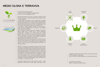 54
L’erba del vicino è sempre più verde.
Lo stesso cibo è più desiderabile nel piatto degli altri.
Per noi non è così e vi spieghiamo perché!
TerraVIVA vuole proporsi come aiuto e stimolo a riscoprire la Valle
Olona, la sua storia, le sue bellezze spesso celate da luoghi comuni
e vecchi immaginari.
La realizzazione del progetto ha avuto luogo grazie ai contributi
economici della Camera di Commercio di Varese, dell’Associazione
Commercianti di Busto Arsizio ma, soprattutto, grazie agli otto Comuni
della Valle Olona che hanno avuto la forza e la lungimiranza di fare
rete e creare il DIVO: Distretto del Commercio del Medio Olona.
In quest’ottica, il progetto TerraVIVA, guarda con occhio curioso e
goloso, interessato e appassionato, il suo territorio, la sua geografia,
la sua storia e le sue tradizioni.
Cairate, Castellanza, Fagnano Olona, Gorla Maggiore, Gorla Minore,
Marnate, Olgiate Olona e Solbiate Olona, i Comuni protagonisti,
vengono riletti e riscoperti sia in chiave turistica che in chiave
gastronomica e, così come in un buon menù, del quale si possono
gustare e conoscere a fondo tutte le portate, l’esperienza sensoriale
e il trascorso vissuto non potranno che conquistarvi, lasciando un
segno positivamente indelebile nei vostri ricordi.
Valorizzando la cultura, il territorio circostante e le ricchezze presenti,
elevando il livello di attenzione di cittadini e commercianti su questi
temi, potremo rendere la nostra Valle sempre più “appetibile” non
solo per i turisti ma anche per gli abitanti delle città limitrofe e la
cittadinanza stessa.
TerraVIVA è una guida nuova, gratuita, colorata, che strizza l’occhio
sia alle nuove tecnologie sia alle vecchie comodità: se da un lato è
multimediale, scaricabile e liberamente fruibile da internet, dall’altro è
graficamente accattivante, multilingua (IT, EN, DE e RU) e munita di una
cartina geografica tascabile e di immediato utilizzo. Un condensato
di 68 pagine che permette di riappropiarci e di riassaporare i luoghi
nei quali siamo nati, le tradizioni che ci hanno cresciuto e le ricette
che ci hanno scaldato il cuore… ma anche e, soprattutto, uno spunto,
una spinta a valorizzarci, ad ampliare la nostra cultura gastronomica
e geografica in modo da allacciare rapporti e legami sempre più forti
tra il territorio, chi ci lavora e chi lo vive.
Archeologia industriale, ferrovia della Valmorea, Visconti e cuochi
gentiluomini, ricette tipiche e ricette vegan, cosa vedere e dove
MEDIO OLONA E TERRAVIVA
IL PROGETTO
mangiare o acquistare Comune per Comune, sono solo alcune delle
cose che troverete in questa guida.
Beh, non vi resta che scoprila e godervela… non la guida, la Valle Olona!
Cultura
Enogastronomica
Territorio e
Identità
Filiera
Virtuosa
Stagionalità Servizio
Innovazione
e Ricerca
A cura di Marco Cocchianella
Ideatore e coordinatore progetto Terraviva
 
