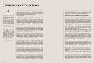 1514
«Un Menù ti affascina quando senti tra le mani un pezzo di storia di un
Paese, di una città, di un avvenimento, una memoria che altrimenti
sarebbe irrimediabilmente perduta, e che permette di conoscere che
cosa si mangiava in una determinata occasione».
Livio Cerini di Castegnate
In un territorio come quello della Valle Olona, dove i confini tra un
Municipio e l’altro sono quasi invisibili e i territori appaiono fusi
insieme in un’unica macro-zona, parlare di prodotti tipici e piatti
della tradizione non è impresa semplice, ma spulciando tra i testi a
tema, parlando con ristoratori e appassionati del buon cibo, emerge
un tesoro di tradizioni, di aneddoti, di storie di vita che non hanno
nulla da invidiare ad altri.
Ricette, consigli, metodi di cottura e di servizio, chef stellati e non,
gastronomi, sommelier, cuochi d’avanguardia, critici culinari, ecc sono
ormai all’ordine del giorno in libri, quotidiani e tv ma… chi saprebbe
rispondere senza difficoltà e tentennamenti alla domanda: cos’è la
gastronomia e la cultura del mangiar bene?
Interrogando tutte le realtà qui segnalate, che quotidianamente
lavorano con cibo e bevande, si scoprono, anzi si riscoprono, valori
come la passione, la voglia di mettersi in gioco continuamente, la
continua ricerca e il piacere di non smettere di imparare, la bellezza
di sperimentare nuove idee e nuovi connubi di sapore.
Il servizio e l’ospitalità che offrono i nostri Commercianti sono ben
diversi dallo sterile rapporto che si instaura tra “consumatore”
(neanche l’onore di esser definito “cliente”!) e centro commerciale
o fast food; per esempio, l’esperienza e la passione che può avere
l’addetto che lavora al reparto macelleria e che, non certo per colpa
sua, non ha mai visto e vissuto l’intero processo di macellazione, non
potrà che essere differente e più “superficiale” dato che il suo lavoro
di norcino si riduce a quello di mero porzionatore. Esempio simile
può essere quello del panettiere o meglio dell’”addetto al pane”
che più volte al giorno inforna e cuoce pani che gli arrivano già pre-
lievitati e pre-formati da centri produttivi più grossi, eseguendo un
lavoro quasi meccanico e molto differente da quello del panettiere di
paese, o prestinè, che, sin dalle primissime ore del mattino, sceglie le
farine, impasta, controlla, attende, sposta, forma, ricontrolla, attende
nuovamente, “pezza” e, solo se tutti i passaggi precedenti hanno avuto
esito positivo, inforna e cuoce! Due esempi per cercare di sintetizzare
quante storie, quanto sapere e quanta esperienza si cela dietro al
GASTRONOMIA E TRADIZIONE
LA CUCINA
Il Magistero dei Bruscitti
Nel 1975, a Busto Arsizio (a circa 7,5
km dalla Valle) è stata costituita
una confraternita enogastronomica
chiamata “Magistero dei Bruscitti di
Busto Grande”.
Gli scopi sono quelli di difendere
e divulgare la cucina rustica e
tradizionale bustocca, nonché la
cultura del dialetto e delle tradizioni
bustocche con convegni, iniziative
editoriali e con la costante, attiva
presenza nella vita della città.
La storia del Magistero, fondato
da Bruno Grampa, affiancato fin
dall’inizio da Ernani Ferrario,
segretario per molti anni e
attuale Maestro, è ricca di
momenti significativi, tra i quali,
il più importante, quello della
“Gioebia” che vede nell’ultimo
giovedì di gennaio la presenza di
numerosissimi convitati riuniti per
festeggiare, con il rito del rogo della
vecchia malefica, la fine dell’inverno
e la speranza di una rinascita.
“Güsta, güsta ‘sta bundânza
e tramânda a nost’üsânza…!”
cibo che quotidianamente cuciniamo e consumiamo... ecco perché
questa guida deve essere anche letta come un consiglio al godersi gli
immensi piaceri che cibo e convivialità offrono ogni giorno.
Visconte Livio Cerini di Castegnate: il cuoco gentiluomo
Senza dubbio uno dei personaggi più rilevanti, eclettici e importanti
della Valle Olona è stato Livio Cerini Di Castegnate, nato a Castellanza
da famiglia nobile e legata alle attività industriali meccaniche, di cui
si è occupato per necessità, ma la sua vera passione è sempre stata
scrivere ricette: menù culinari preceduti sempre da un testo storico o
da interessanti aneddoti.
La peculiarità dei suoi scritti sta nella ricerca del mantenimento dei
sapori, e il suo “dictate” è sempre stato: “La vivanda deve risultare così
e non in altro modo per essere aderente al sapore della tradizione
che si vuole conservare e tramandare”.
Ha scritto: Il Cuoco Gentiluomo (1980) ricercatissimo libro di cucina
editato e stampato più e piùvolte. Il Gentiluomo in cucina (1983); Il Libro
del Baccalà (1986); La Cucina delle Padrone di casa (1988), raccolta di
ricette di quando le donne erano definite “angeli della casa”. Erté e Il
Cognac (1990) Edito da Franco Maria Ricci per la Courvoisier e tradotto
in inglese e in giapponese. Menù tra Storia ed Arte (1991); A Tavola per
Amare (2000) e Gourmet Vegetariano per Carnivori (2002). Grazie alla
sua passione è stato insignito di numerose onorificenze e gratifiche
ed è da tutti ricordato come il “Cuoco Gentiluomo”.
«E lui colmò, si istruì, conobbe, ebbe sempre l’umiltà di rivedere i suoi
scritti e predisporre tutti gli ingredienti prima di accingersi a cucinare
una vivanda, mentre io facevo da sottocuoco in quanto lui non si
muoveva dai fornelli, ma come un chirurgo pretendeva che i bisturi
fossero pronti: ed erano coltelli, cucchiai, forchette, come pure verdure
tritate come lui voleva, altrimenti il sottocuoco veniva aspramente
redarguito perché il risultato doveva essere semplicemente
stupefacente per la vista e per il gusto, e lo era veramente, ve lo
assicuro.
I nostri amici che ne hanno goduto a distanza di anni rammentano
ancora certe vivande cucinate da Livio ed avevano l’acquolina in
bocca all’idea di pregustarne altre. Vivande che, una volta provate, lui
etichettava con dei nomi. Uno per tutti, il “Rognone alla Sophia Loren”,
tenero, rosato, aperto dal macellaio dal suo grasso al momento
dell’acquisto; altrimenti, come diceva lui, è meglio non mangiarlo»
Wilma Menotti Cerini, moglie di Livio Cerini.
 