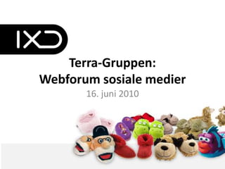 Terra-Gruppen:Webforum sosiale medier 16. juni 2010 