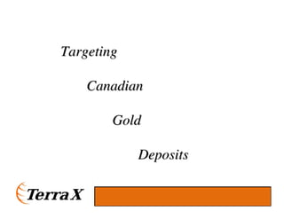 1
TargetingTargeting
CanadianCanadian
GoldGold
DepositsDeposits
 