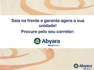 Saia na frente e garanta agora a sua
              unidade!
     Procure pelo seu corretor:
 