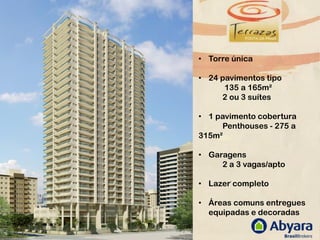 • Torre única

• 24 pavimentos tipo
      135 a 165m²
     2 ou 3 suítes

• 1 pavimento cobertura
     Penthouses - 275 a
315m²

• Garagens
     2 a 3 vagas/apto

• Lazer completo

• Áreas comuns entregues
  equipadas e decoradas
 