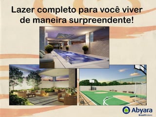 Lazer completo para você viver
  de maneira surpreendente!
 