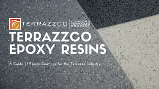TERRAZZCO
EPOXY RESINS
A Guide of Epoxy Coatings for the Terrazzo Industry
 