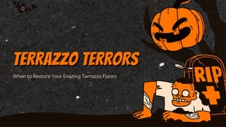 TERRAZZO TERRORSTERRAZZO TERRORS
When to Restore Your Existing Terrazzo Floors
 