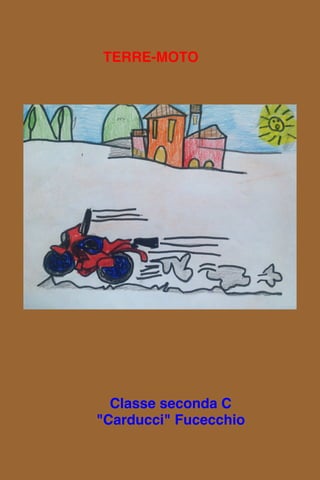 Classe seconda C
"Carducci" Fucecchio
TERRE-MOTO