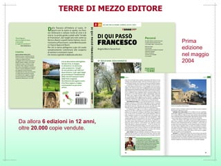 TERRE DI MEZZO EDITORE
Prima
edizione
nel maggio
2004
Da allora 6 edizioni in 12 anni,
oltre 20.000 copie vendute.
 