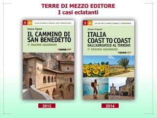 TERRE DI MEZZO EDITORE
I casi eclatanti
2012 2014
 