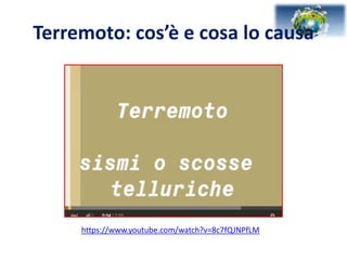 Terremoto: cos’è e cosa lo causa
https://www.youtube.com/watch?v=8c7fQJNPfLM
 