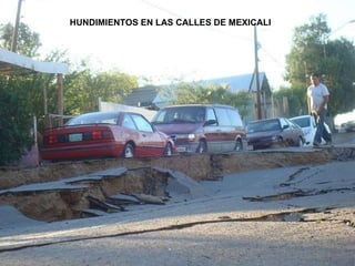 HUNDIMIENTOS EN LAS CALLES DE MEXICALI  