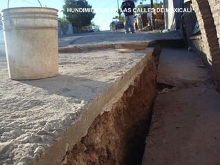 HUNDIMIENTOS EN LAS CALLES DE MEXICALI  