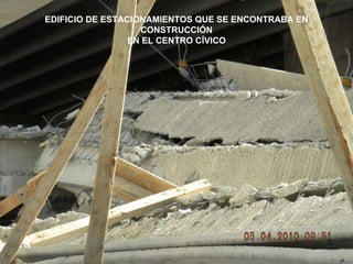 EDIFICIO DE ESTACIONAMIENTOS QUE SE ENCONTRABA EN CONSTRUCCIÓN EN EL CENTRO CÍVICO 