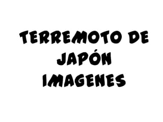 TERREMOTO DE JAPÓNIMAGENES 