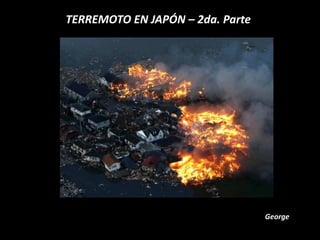 TERREMOTO EN JAPÓN – 2da. Parte George 
