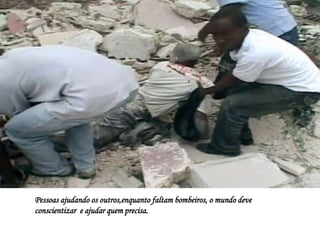 Pessoas ajudando os outros,enquanto faltam bombeiros, o mundo deve
conscientizar e ajudar quem precisa.
 