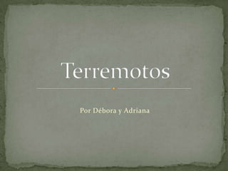 Por Débora y Adriana Terremotos 