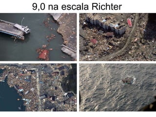 9,0 na escala Richter 