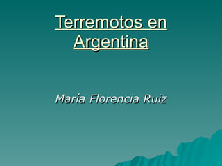 Terremotos en Argentina María Florencia Ruiz 