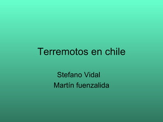 Terremotos en chile Stefano Vidal Martín fuenzalida 